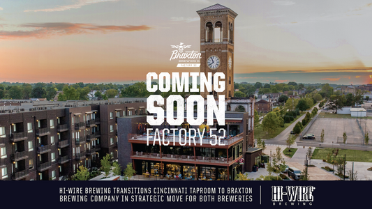 HI-WIRE BREWING TRANSITIONS CINCINNATI TAPROOM TO BRAXTON BREWING COMPANY IN STRATEGIC MOVE FOR BOTH BREWERIES